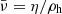 Mathematical equation: $ \bar{\nu} = \eta/\rho_{\mathrm{h}} $