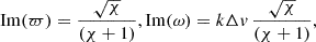Mathematical equation: $$ \begin{aligned} \mathrm{{Im}}(\varpi ) = \frac{\sqrt{\chi }}{(\chi + 1)} , \mathrm{{Im}}(\omega ) = k \Delta v \, \frac{\sqrt{\chi }}{(\chi + 1)} , \end{aligned} $$