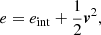 Mathematical equation: $$ \begin{aligned} e = e_{\rm {int}} + \frac{1}{2} \boldsymbol{v}^2 , \end{aligned} $$