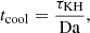 Mathematical equation: $$ \begin{aligned} t_{\rm {cool}} = \frac{\tau _{\rm {KH}}}{\mathrm{{Da}}} , \end{aligned} $$