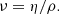 Mathematical equation: $$ \begin{aligned} \nu = \eta / \rho . \end{aligned} $$