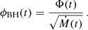Mathematical equation: $$ \begin{aligned} \phi _{\text{BH}}(t) = \dfrac{\Phi (t)}{\sqrt{\dot{M}(t)}}\, . \end{aligned} $$