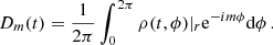 Mathematical equation: $$ \begin{aligned} D_{m}(t) = \dfrac{1}{2\pi }\int _{0}^{2\pi }\rho (t,\phi )|_{r}\mathrm{e} ^{-i m\phi }\mathrm{d}\phi \, . \end{aligned} $$