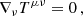 Mathematical equation: $$ \begin{aligned} \nabla _{\nu }T^{\mu \nu } = 0\, , \end{aligned} $$