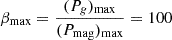 Mathematical equation: $ \beta_{\text{max}} = \dfrac{(P_{g})_{\text{max}}}{(P_{\text{mag}})_{\text{max}}} = 100 $