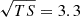 Mathematical equation: $ \sqrt{TS} = 3.3 $