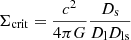 Mathematical equation: $ \Sigma_{\mathrm{crit}} = \frac{c^2}{4\pi G} \frac{D_{\mathrm{s}}}{D_{\mathrm{l}} D_{\mathrm{ls}}} $