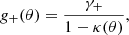 Mathematical equation: $$ \begin{aligned} g_+(\theta ) = \frac{\gamma _+}{1 - \kappa (\theta )}, \end{aligned} $$