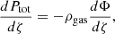 Mathematical equation: $$ \begin{aligned} \frac{dP_{\mathrm{tot}}}{d\zeta } = -\rho _{\rm gas} \frac{d\Phi }{d\zeta } , \end{aligned} $$