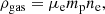 Mathematical equation: $$ \begin{aligned} \rho _{\rm gas} = \mu _{\rm e} m_{\rm p} n_{\rm e}, \end{aligned} $$