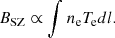 Mathematical equation: $$ \begin{aligned} B_{\mathrm{SZ}} \propto \int n_{\rm e} T_{\rm e} dl. \end{aligned} $$