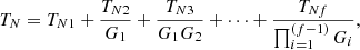 Mathematical equation: $$ \begin{aligned} T_{N} = T_{N1} + \frac{T_{N2}}{G_{1}}+\frac{T_{N3}}{G_{1}G_{2}}+ \cdots + \frac{T_{Nf}}{\prod ^{(f-1)}_{i = 1}G_{i}}, \end{aligned} $$