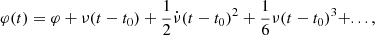 Mathematical equation: $$ \begin{aligned} \varphi (t) = \varphi +\nu (t-t_0)+\frac{1}{2}\dot{\nu }(t-t_0)^2+\frac{1}{6}{\nu }(t-t_0)^3+..., \end{aligned} $$