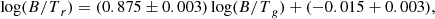 Mathematical equation: $$ \begin{aligned} \log ({B/T}_r) = (0.875 \pm 0.003)\log ({B/T}_g) + (-0.015 + 0.003) ,\end{aligned} $$