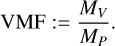 Mathematical equation: $\[\mathrm{VMF}:=\frac{M_V}{M_P}.\]$