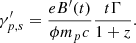 Mathematical equation: $$ \begin{aligned} \gamma ^{\prime }_{p,s}=\frac{eB^{\prime }(t)}{\phi m_pc}\frac{t\Gamma }{1+z}. \end{aligned} $$