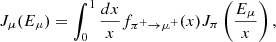 Mathematical equation: $$ \begin{aligned} J_\mu (E_\mu ) = \int _0^1\frac{dx}{x}f_{\pi ^+\rightarrow \mu ^+}(x)J_\pi \left(\frac{E_\mu }{x}\right), \end{aligned} $$