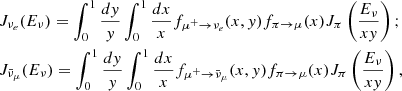 Mathematical equation: $$ \begin{aligned}&J_{\nu _e}(E_\nu ) = \int _0^1\frac{dy}{y}\int _0^1\frac{dx}{x}f_{\mu ^+\rightarrow \nu _e}(x,y)f_{\pi \rightarrow \mu }(x)J_\pi \left(\frac{E_\nu }{xy}\right); \nonumber \\&J_{\bar{\nu }_\mu }(E_\nu ) = \int _0^1\frac{dy}{y}\int _0^1\frac{dx}{x}f_{\mu ^+\rightarrow \bar{\nu }_\mu }(x,y)f_{\pi \rightarrow \mu }(x)J_\pi \left(\frac{E_\nu }{xy}\right), \nonumber \end{aligned} $$