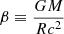 Mathematical equation: $ \beta \equiv \frac{GM}{Rc^2} $