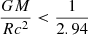 Mathematical equation: $ \frac{GM}{Rc^{2}} < \frac{1}{2.94} $