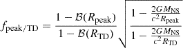 Mathematical equation: $$ \begin{aligned} \begin{aligned} f_{\rm {peak/TD}} = \frac{1 - \mathcal{B} (R_{\rm {peak}})}{1 - \mathcal{B} (R_{\rm {TD}})} \sqrt{\frac{1 - \frac{2GM_{\rm {NS}}}{c^2R_{\rm {peak}}}}{1 - \frac{2GM_{\rm {NS}}}{c^2R_{\rm {TD}}}}} \end{aligned} \end{aligned} $$