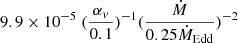 Mathematical equation: $ 9.9 \times 10^{-5} \ (\frac{\alpha_v}{0.1})^{-1} (\frac{\dot{M}}{0.25 \dot{M}_{\mathrm{Edd}}})^{-2} $