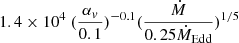 Mathematical equation: $ 1.4 \times 10^4 \ (\frac{\alpha_v}{0.1})^{-0.1} (\frac{\dot{M}}{0.25 \dot{M}_{\mathrm{Edd}}})^{1/5} $