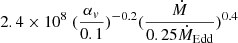 Mathematical equation: $ 2.4 \times 10^8 \ (\frac{\alpha_v}{0.1})^{-0.2} (\frac{\dot{M}}{0.25 \dot{M}_{\mathrm{Edd}}})^{0.4} $