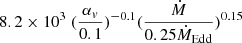Mathematical equation: $ 8.2 \times 10^3 \ (\frac{\alpha_v}{0.1})^{-0.1} (\frac{\dot{M}}{0.25 \dot{M}_{\mathrm{Edd}}})^{0.15} $