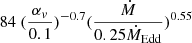 Mathematical equation: $ 84 \ (\frac{\alpha_v}{0.1})^{-0.7} (\frac{\dot{M}}{0.25 \dot{M}_{\mathrm{Edd}}})^{0.55} $