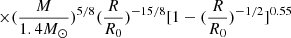 Mathematical equation: $ \times (\frac{M}{1.4M_{{\odot}}})^{5/8} (\frac{R}{R_0})^{-15/8} [1-(\frac{R}{R_0})^{-1/2}]^{0.55} $