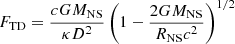 Mathematical equation: $$ \begin{aligned} \begin{aligned} F_{\rm TD} = \frac{cGM_{\rm NS}}{\kappa D^2} \left(1 - \frac{2GM_{\rm NS}}{R_{\rm NS}c^2}\right)^{1/2} \end{aligned} \end{aligned} $$