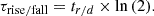 Mathematical equation: $$ \begin{aligned} \tau _{\mathrm{rise/fall}}=t_{r/d}\times \ln {(2)}. \end{aligned} $$