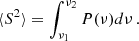 Mathematical equation: $$ \begin{aligned} \langle S^2 \rangle = \int _{\nu _{1}}^{\nu _{2}}P(\nu ) d\nu \, . \end{aligned} $$