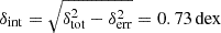 Mathematical equation: $ \delta_{\mathrm{int}} = \sqrt{\delta_{\mathrm{tot}}^2 - \delta_{\mathrm{err}}^2} = 0.73\,\mathrm{dex} $