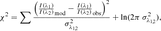 Mathematical equation: $$ \begin{aligned} \chi ^2 = \sum \frac{\left(\frac{I(\lambda _1)}{I(\lambda _2)}_{\mathrm{mod} } - \frac{I(\lambda _1)}{I(\lambda _2)}_{\mathrm{obs} }\right)^2}{\sigma ^2_{\lambda _{1,2}}} + \mathrm{ln}(2 \pi \ \sigma ^2_{\lambda _{1,2}}), \end{aligned} $$
