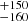 Mathematical equation: $ ^{+150}_{-160} $