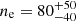 Mathematical equation: $ n_{\mathrm{e}} = 80^{+50}_{-40} $