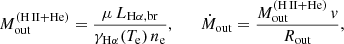Mathematical equation: $$ \begin{aligned} M_{\rm out}^\mathrm{(H\,II+He) } = \frac{\mu \,L_{\mathrm{H}\alpha ,\mathrm{br}}}{\gamma _{\mathrm{H}\alpha }(T_{\rm e})\,n_{\rm e}},\qquad \dot{M}_{\rm out} = \frac{M_{\rm out}^\mathrm{(H\,II+He) }\,v}{R_{\rm out}}, \end{aligned} $$