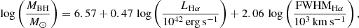 Mathematical equation: $$ \begin{aligned} \log \left(\frac{M_{\mathrm{BH} }}{M_\odot }\right) = 6.57 + 0.47\,\log \left(\frac{L_{\rm H\alpha }}{10^{42}\,\mathrm{erg\,s^{-1}}}\right) + 2.06\,\log \left(\frac{\mathrm{FWHM}_{\rm H\alpha }}{10^{3}\,\mathrm{km\,s^{-1}}}\right), \end{aligned} $$