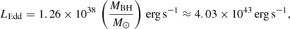 Mathematical equation: $$ \begin{aligned} L_{\mathrm{Edd} } = 1.26\times 10^{38}\,\left(\frac{M_{\mathrm{BH} }}{M_\odot }\right)\,\mathrm{erg\,s^{-1}} \approx 4.03\times 10^{43}\,\mathrm{erg\,s^{-1}}, \end{aligned} $$