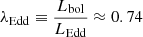 Mathematical equation: $ \lambda_{\mathrm{Edd}} \equiv \frac{L_{\mathrm{bol}}}{L_{\mathrm{Edd}}} \approx 0.74 $