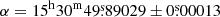 Mathematical equation: $ \alpha = 15^{\mathrm{h}} 30^{\mathrm{m}} 49{{\overset{\text{s}}{.}}}89029 \pm 0{{\overset{\text{s}}{.}}}00013 $