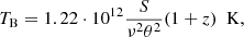 Mathematical equation: $$ \begin{aligned} T_{\rm B} = 1.22 \cdot 10^{12} \frac{S}{\nu ^2\theta ^2} (1+z)\,\,\,\mathrm{K} , \end{aligned} $$