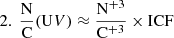 Mathematical equation: $$ \begin{aligned} 2.\ \frac{\mathrm{N}}{\mathrm{C}}(\mathrm UV)&\approx \frac{\mathrm{N^{+3}}}{\mathrm{C^{+3}}} \times \mathrm{ICF} \end{aligned} $$