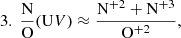 Mathematical equation: $$ \begin{aligned} 3.\ \frac{\mathrm{N}}{\mathrm{O}}(\mathrm UV)&\approx \frac{\mathrm{N^{+2} + N^{+3}}}{\mathrm{O^{+2}}}, \end{aligned} $$