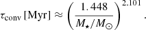 Mathematical equation: $$ \begin{aligned} \tau _{\rm conv}\,\mathrm{[Myr]} \approx \left(\frac{1.448}{M_\star /M_\odot }\right)^{2.101}. \end{aligned} $$