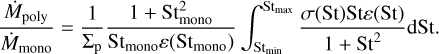 Mathematical equation: \frac{\dot{M}_\mathrm{poly}}{\dot{M}_\mathrm{mono}}=\frac{1}{\Sigma_\mathrm{p}}\frac{1 + \mathrm{St}_\mathrm{mono}^2}{\mathrm{St}_\mathrm{mono}\varepsilon(\mathrm{St}_\mathrm{mono})} \int_{\mathrm{St}_\mathrm{min}}^{\mathrm{St}_\mathrm{max}} \frac{\sigma(\mathrm{St})\mathrm{St}\varepsilon(\mathrm{St})}{1 + \mathrm{St}^2}\mathrm{dSt}.