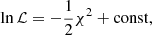Mathematical equation: $$ \begin{aligned} \ln \mathcal{L} = -\frac{1}{2}\chi ^2 + \mathrm{const} , \end{aligned} $$