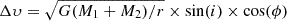 Mathematical equation: $ \Delta\upsilon=\sqrt{G(M_{1}+M_{2})/r}\times\sin(i)\times\cos(\phi) $
